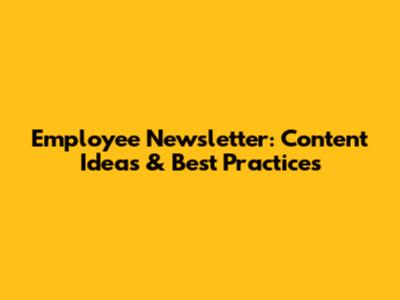 Employee Newsletter: Content Ideas & Best Practices
