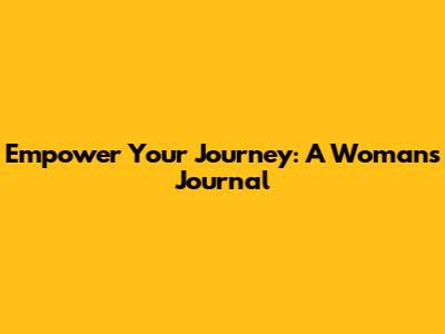 Empower Your Journey: A Woman's Journal