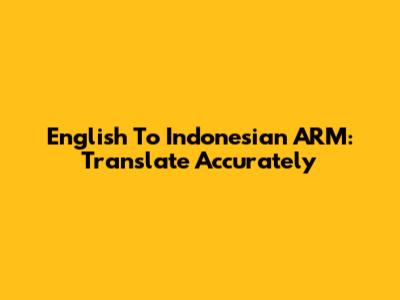 English To Indonesian ARM: Translate Accurately
