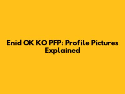 Enid OK KO PFP: Profile Pictures Explained