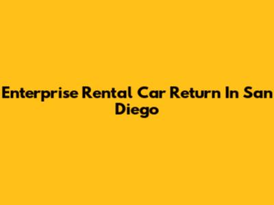 Enterprise Rental Car Return In San Diego