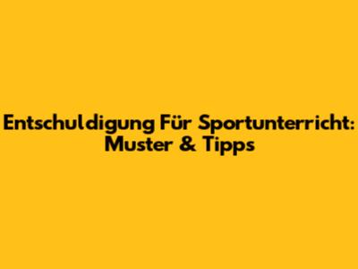 Entschuldigung Für Sportunterricht: Muster & Tipps
