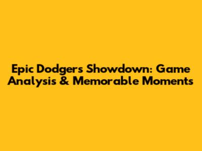 Epic Dodgers Showdown: Game Analysis & Memorable Moments