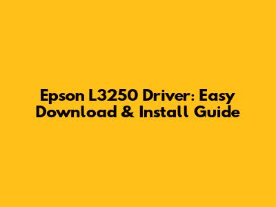 Epson L3250 Driver: Easy Download & Install Guide