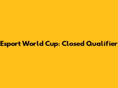 Esport World Cup: Closed Qualifier