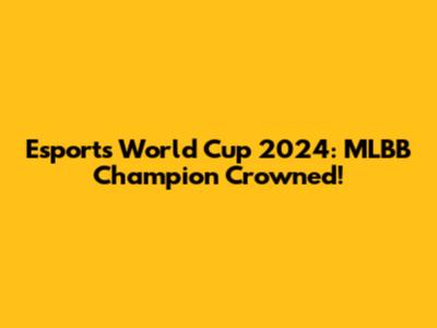 Esports World Cup 2024: MLBB Champion Crowned!