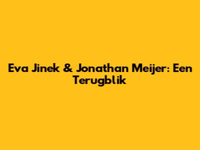Eva Jinek & Jonathan Meijer: Een Terugblik