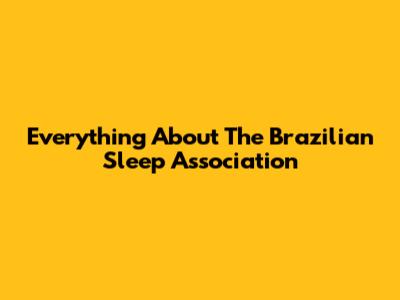 Everything About The Brazilian Sleep Association