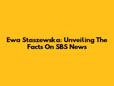 Ewa Staszewska: Unveiling The Facts On SBS News