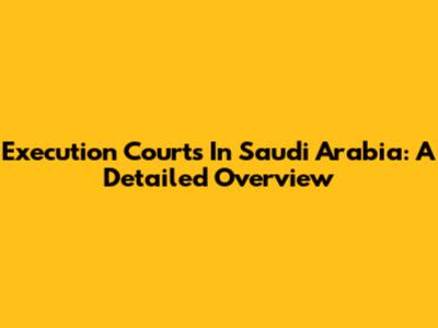 Execution Courts In Saudi Arabia: A Detailed Overview