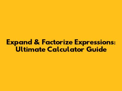 Expand & Factorize Expressions: Ultimate Calculator Guide