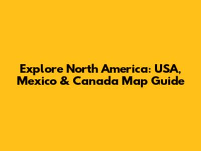Explore North America: USA, Mexico & Canada Map Guide