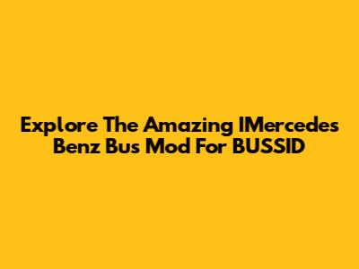 Explore The Amazing IMercedes Benz Bus Mod For BUSSID