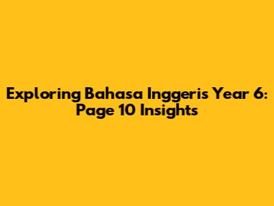 Exploring Bahasa Inggeris Year 6: Page 10 Insights
