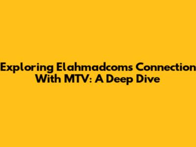 Exploring Elahmadcom's Connection With MTV: A Deep Dive