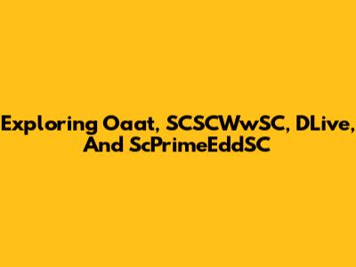 Exploring Oaat, SCSCWwSC, DLive, And ScPrimeEddSC