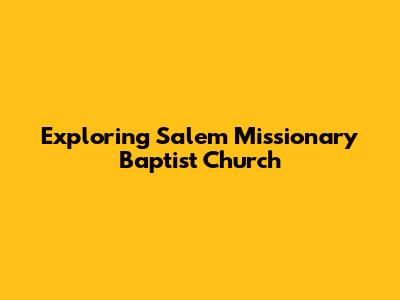 Exploring Salem Missionary Baptist Church