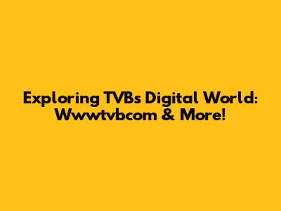 Exploring TVB's Digital World: Wwwtvbcom & More!