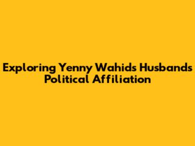 Exploring Yenny Wahid's Husband's Political Affiliation