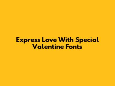 Express Love With Special Valentine Fonts