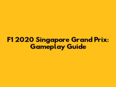 F1 2020 Singapore Grand Prix: Gameplay Guide