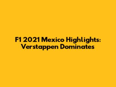 F1 2021 Mexico Highlights: Verstappen Dominates