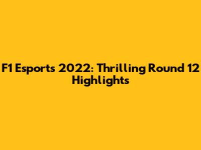 F1 Esports 2022: Thrilling Round 12 Highlights