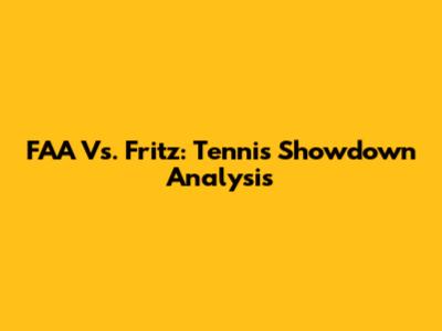FAA Vs. Fritz: Tennis Showdown Analysis