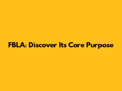 FBLA: Discover Its Core Purpose