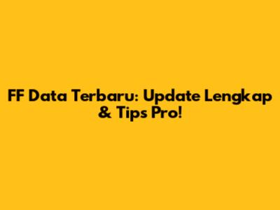 FF Data Terbaru: Update Lengkap & Tips Pro!