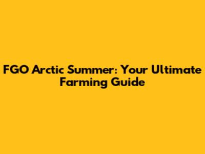 FGO Arctic Summer: Your Ultimate Farming Guide