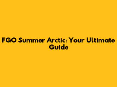 FGO Summer Arctic: Your Ultimate Guide