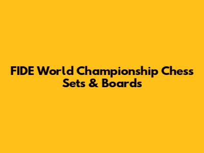 FIDE World Championship Chess Sets & Boards