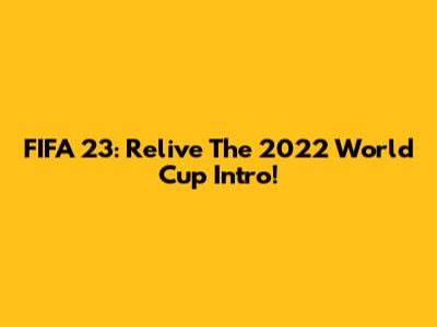 FIFA 23: Relive The 2022 World Cup Intro!