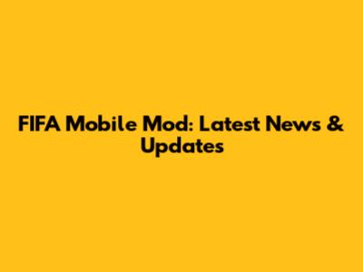 FIFA Mobile Mod: Latest News & Updates
