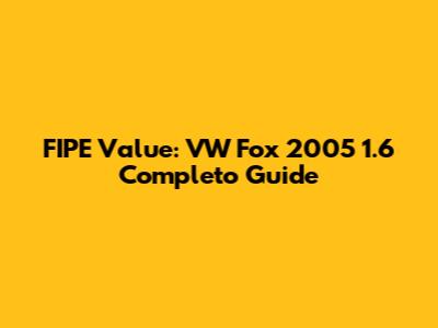 FIPE Value: VW Fox 2005 1.6 Completo Guide
