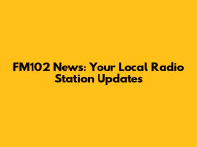 FM102 News: Your Local Radio Station Updates