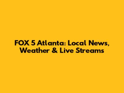FOX 5 Atlanta: Local News, Weather & Live Streams