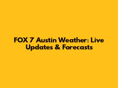 FOX 7 Austin Weather: Live Updates & Forecasts
