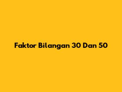 Faktor Bilangan 30 Dan 50