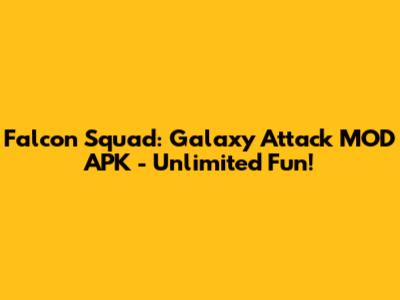 Falcon Squad: Galaxy Attack MOD APK - Unlimited Fun!