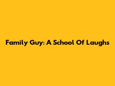 Family Guy: A School Of Laughs