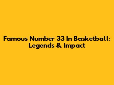 Famous Number 33 In Basketball: Legends & Impact
