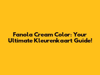 Fanola Cream Color: Your Ultimate Kleurenkaart Guide!