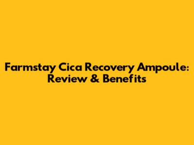 Farmstay Cica Recovery Ampoule: Review & Benefits