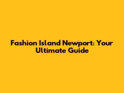 Fashion Island Newport: Your Ultimate Guide