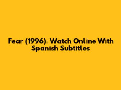 Fear (1996): Watch Online With Spanish Subtitles