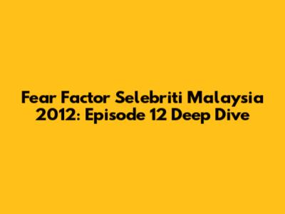 Fear Factor Selebriti Malaysia 2012: Episode 12 Deep Dive