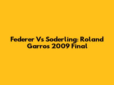 Federer Vs Soderling: Roland Garros 2009 Final