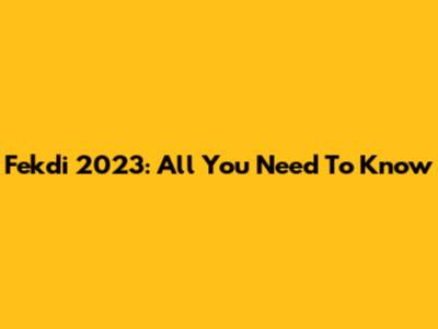 Fekdi 2023: All You Need To Know